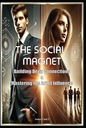 The Social Magnet "Building Deep Connections and Mastering the Art of Influence The Social Magnet "Building Deep Connections and Mastering the Art of Influence von Independently published