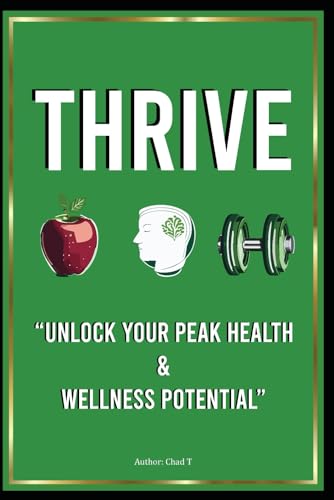 Thrive: Unlock Your Peak Health and Wellness Potential Thrive: Unlock Your Peak Health and Wellness Potential von Independently published