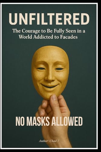 UNFILTERED "The Courage to Be Fully Seen in a World Addicted to Facades" UNFILTERED "The Courage to Be Fully Seen in a World Addicted to Facades" von Independently published