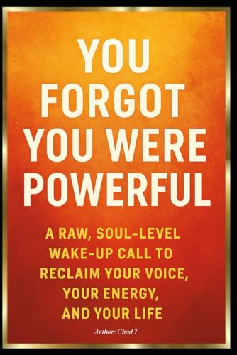 You Forgot You Were Powerful: "A Raw, Soul-Level Wake-Up Call to Reclaim Your Voice, Your Energy, and Your Life" You Forgot You Were Powerful: "A Raw, Soul-Level Wake-Up Call to Reclaim Your Voice, Your Energy, and Your Life" von Independently published