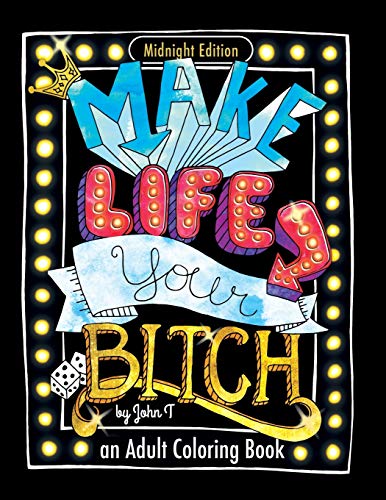Make Life Your Bitch: Motivational adult coloring book. Turn your stress into success! (Midnight Edition) von CreateSpace Independent Publishing Platform