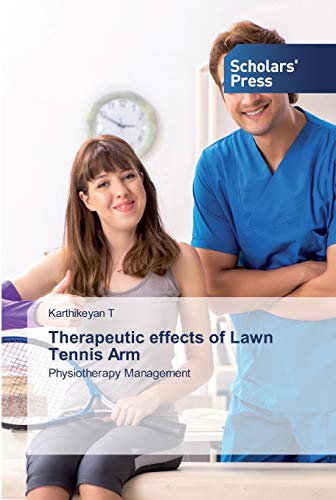 Therapeutic effects of Lawn Tennis Arm: Physiotherapy Management von Scholars' Press