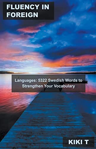 Fluency in Foreign Languages: 5322 Swedish Words to Strengthen Your Vocabulary (Learn Swedish, Band 4) von Mabel Tilson