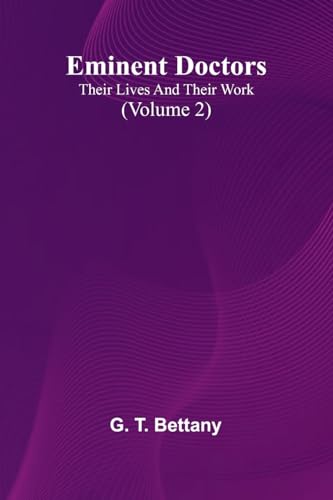 Eminent Doctors: Their Lives And Their Work (Volume 2) von Alpha Edition