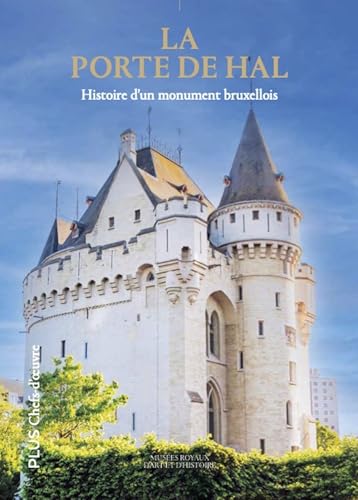 La Porte de Hal: Histoire d’un monument bruxellois La Porte de Hal: Histoire d’un monument bruxellois von Snoeck Publishers