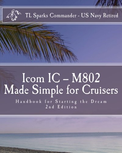 Icom IC – M802 Made Simple for Cruisers: Hand Book for Starting the Dream von CreateSpace Independent Publishing Platform