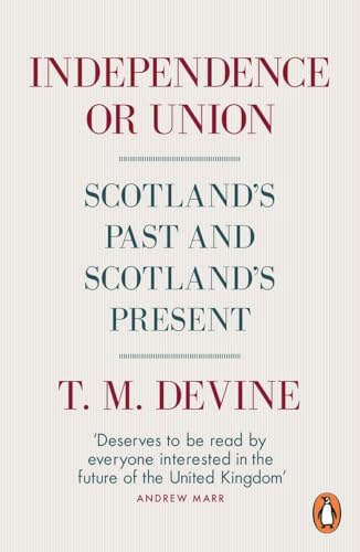 Independence or Union: Scotland's Past and Scotland's Present