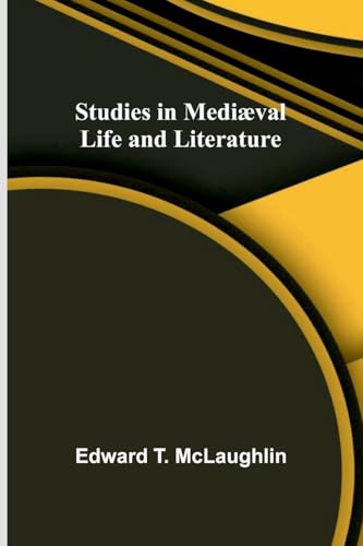 Studies in Mediæval Life and Literature von Alpha Edition