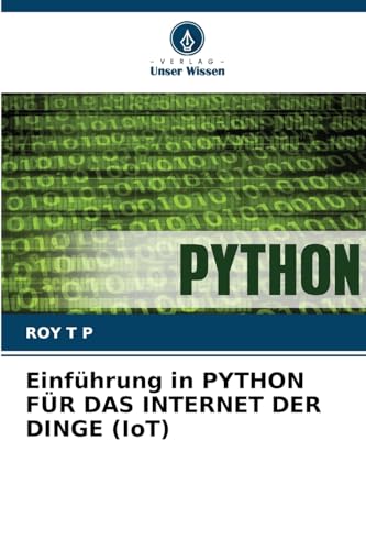 Einführung in PYTHON FÜR DAS INTERNET DER DINGE (IoT) von Verlag Unser Wissen