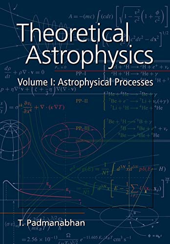 Theoretical Astrophysics: Volume 1: Astrophysical Processes (Theoretical Astrophysics (Paperback), Band 1)