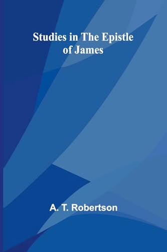 Studies in the Epistle of James Studies in the Epistle of James von Alpha Edition
