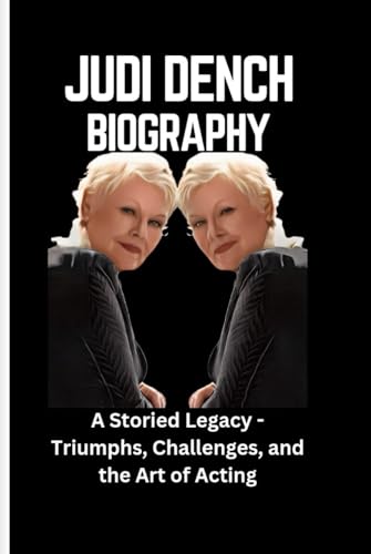 JUDI DENCH BIOGRAPHY: A Storied Legacy - Triumphs, Challenges, and the Art of Acting von Independently published