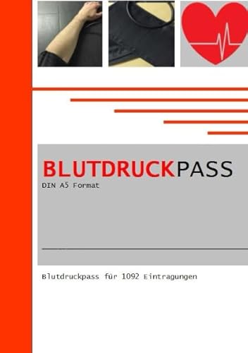 Blutdruckpass DIN A5 Format: Blutdruckpass fuer 1092 Eintragungen von CreateSpace Independent Publishing Platform