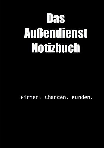 Das Außendienst Notizbuch: Firmen. Chancen. Kunden. von Independently published