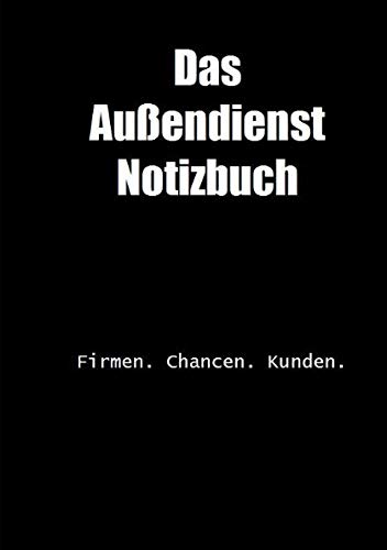 Das Außendienst Notizbuch: Firmen. Chancen. Kunden. Das Außendienst Notizbuch: Firmen. Chancen. Kunden. von Independently published