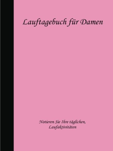 Lauftagebuch für Damen Lauftagebuch für Damen von CreateSpace Independent Publishing Platform