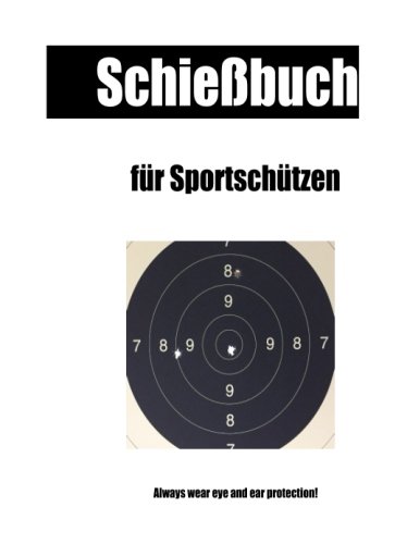 Schiessbuch fuer Sportschuetzen Schiessbuch fuer Sportschuetzen von CreateSpace Independent Publishing Platform