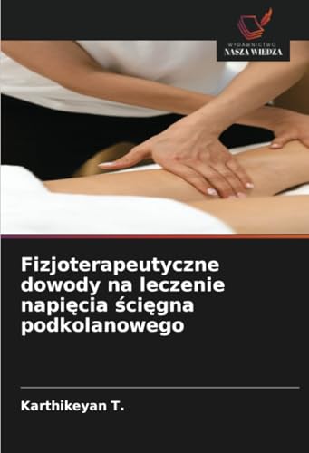 Fizjoterapeutyczne dowody na leczenie napięcia ścięgna podkolanowego von Wydawnictwo Nasza Wiedza