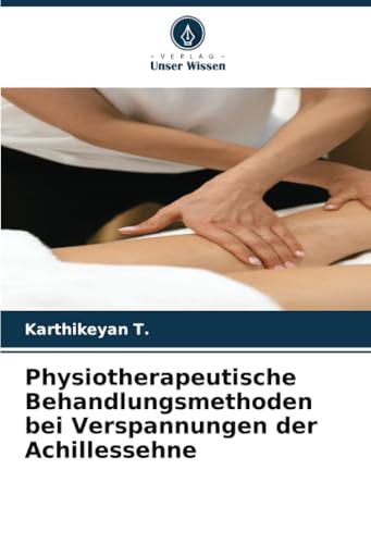 Physiotherapeutische Behandlungsmethoden bei Verspannungen der Achillessehne von Verlag Unser Wissen