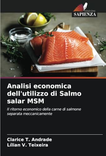 Analisi economica dell'utilizzo di Salmo salar MSM: Il ritorno economico della carne di salmone separata meccanicamente von Edizioni Sapienza