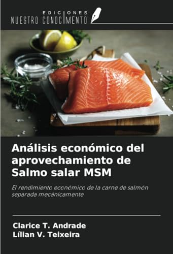 Análisis económico del aprovechamiento de Salmo salar MSM: El rendimiento económico de la carne de salmón separada mecánicamente von Ediciones Nuestro Conocimiento