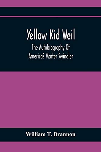 Yellow Kid Weil; The Autobiography Of America'S Master Swindler