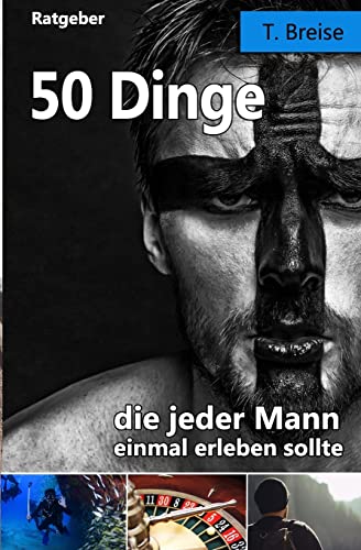50 Dinge, die jeder Mann einmal erleben sollte 50 Dinge, die jeder Mann einmal erleben sollte von CREATESPACE