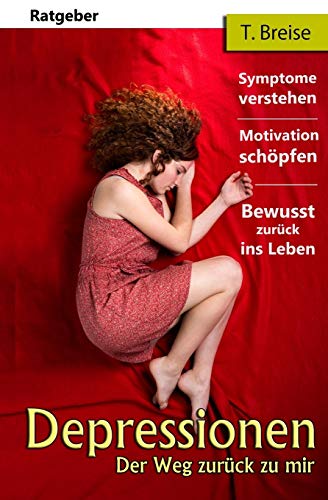 Depressionen: Der Weg zurück zu mir (Symptome verstehen, Motivation schöpfen, Bewusst zurück ins Leben) von Createspace Independent Publishing Platform