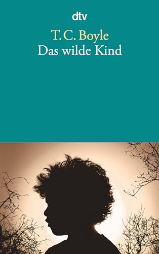 Das wilde Kind: Erzählung von dtv Verlagsgesellschaft