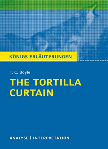 The Tortilla Curtain von T. C. Boyle.: Textanalyse und Interpretation mit ausführlicher Inhaltsangabe und Abituraufgaben mit Lösungen (Königs Erläuterungen)