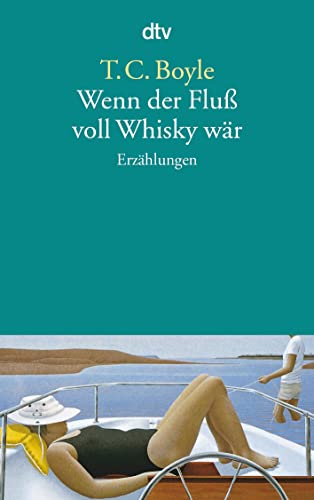 Wenn der Fluß voll Whisky wär: Erzählungen Wenn der Fluß voll Whisky wär: Erzählungen von dtv Verlagsgesellschaft