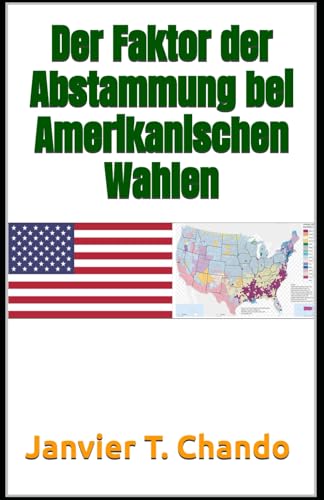 Der Faktor der Abstammung bei Amerikanischen Wahlen Der Faktor der Abstammung bei Amerikanischen Wahlen von Independently published