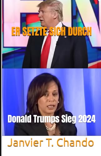 ER SETZTE SICH DURCH: Donald Trumps Sieg 2024 ER SETZTE SICH DURCH: Donald Trumps Sieg 2024 von Independently published