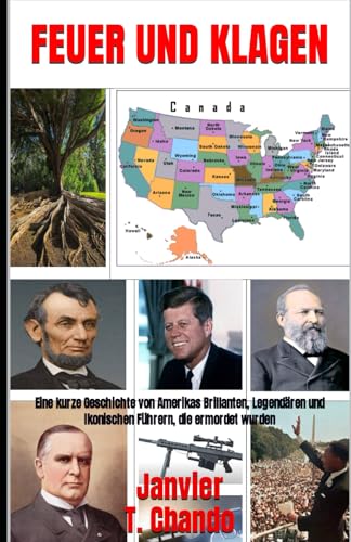 FEUER UND KLAGEN: Eine kurze Geschichte von Amerikas Brillanten, Legendären und Ikonischen Führern, die ermordet wurden FEUER UND KLAGEN: Eine kurze Geschichte von Amerikas Brillanten, Legendären und Ikonischen Führern, die ermordet wurden