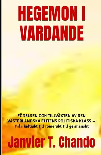 HEGEMON I VARDANDE: FÖDELSEN OCH TILLVÄXTEN AV DEN VÄSTERLÄNDSKA ELITENS POLITISKA KLASS — Från keltiskt till romerskt till germanskt HEGEMON I VARDANDE: FÖDELSEN OCH TILLVÄXTEN AV DEN VÄSTERLÄNDSKA ELITENS POLITISKA KLASS — Från keltiskt till romerskt till germanskt von Independently published
