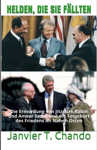 HELDEN, DIE SIE FÄLLTEN: Die Ermordung von Jitzchak Rabin und Anwar Sadat und die Totgeburt des Friedens im Nahen Osten HELDEN, DIE SIE FÄLLTEN: Die Ermordung von Jitzchak Rabin und Anwar Sadat und die Totgeburt des Friedens im Nahen Osten