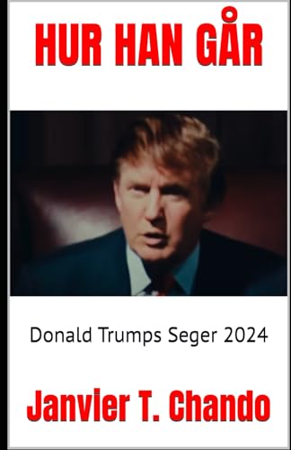 HUR HAN GÅR: Donald Trumps Seger 2024 HUR HAN GÅR: Donald Trumps Seger 2024 von Independently published