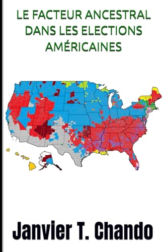 LE FACTEUR ANCESTRAL DANS LES ELECTIONS AMÉRICAINES LE FACTEUR ANCESTRAL DANS LES ELECTIONS AMÉRICAINES von Independently published