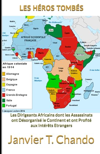 LES HÉROS TOMBÉS: Les Dirigeants Africains dont les Assassinats ont Désorganisé le Continent et ont Profité aux Intérêts Etrangers LES HÉROS TOMBÉS: Les Dirigeants Africains dont les Assassinats ont Désorganisé le Continent et ont Profité aux Intérêts Etrangers