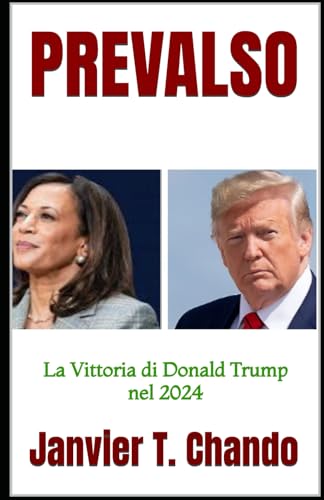 PREVALSO: La Vittoria di Donald Trump nel 2024 PREVALSO: La Vittoria di Donald Trump nel 2024 von Independently published