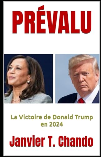 PRÉVALU: La Victoire de Donald Trump en 2024 PRÉVALU: La Victoire de Donald Trump en 2024 von Independently published