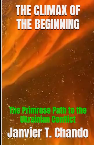 THE CLIMAX OF THE BEGINNING: The Primrose Path to the Ukrainian Conflict (UKRAINE: Conflict and Peace, Band 1) von Independently published