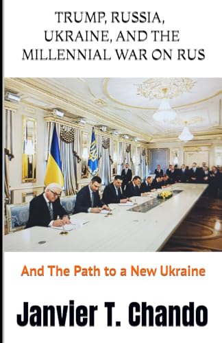 TRUMP, RUSSIA, UKRAINE, AND THE MILLENNIAL WAR ON RUS: And The Path to a New Ukraine TRUMP, RUSSIA, UKRAINE, AND THE MILLENNIAL WAR ON RUS: And The Path to a New Ukraine von Independently published