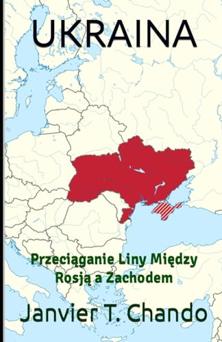 UKRAINA: Przeciąganie Liny Między Rosją a Zachodem: Przeciąganie Liny Między Rosją a Zachodem von Independently published