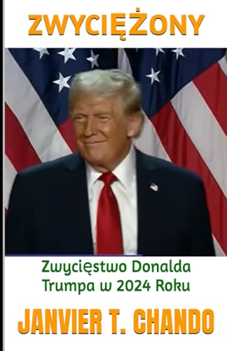 ZWYCIĘŻONY: Zwycięstwo Donalda Trumpa w 2024 Roku ZWYCIĘŻONY: Zwycięstwo Donalda Trumpa w 2024 Roku von Independently published