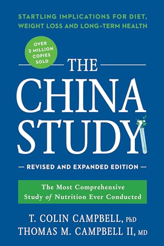 China Study: Revised and Expanded Edition: The Most Comprehensive Study of Nutrition Ever Conducted and the Startling Implications for Diet, Weight Loss, and Long-Term Health