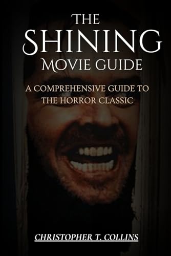The Shining movie Guide: A Comprehensive Guide to the Horror Classic von Independently published