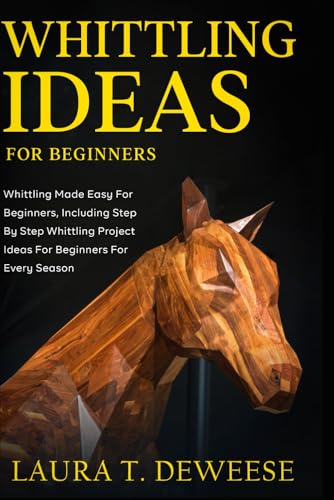 Whittling Ideas for Beginners: Whittling Made Easyfor Beginners, Including Step by Step Whittling Project Ideas for Beginners for Every Season von Independently published