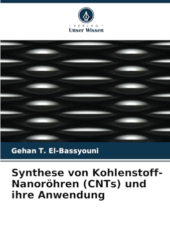 Synthese von Kohlenstoff-Nanoröhren (CNTs) und ihre Anwendung von Verlag Unser Wissen