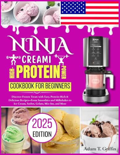 Ninja Creami High-Protein Power Cookbook for Beginners: Discover Frozen Treats with Easy, Protein-Rich & Delicious Recipes—From Smoothies and Milkshakes to Ice Cream, Sorbet, Gelato, Mix-Ins, and More von Independently published